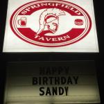 The sign out front at the new 
Springfield Tavern wishing 
Sandy a Happy Birthday!